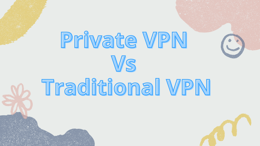 Private VPN Vs Traditional VPN